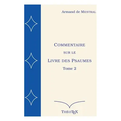 "Commentaire sur le Livre des Psaumes, tome 2: Psaumes 71 150" - "" ("de Mestral Armand")(Paper