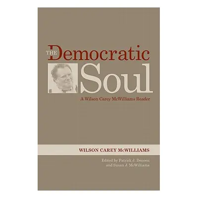 "The Democratic Soul: A Wilson Carey McWilliams Reader" - "" ("McWilliams Wilson Carey")(Pevná v