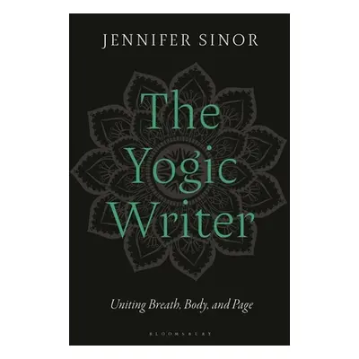 "The Yogic Writer: Uniting Breath, Body, and Page" - "" ("Sinor Jennifer")(Paperback)