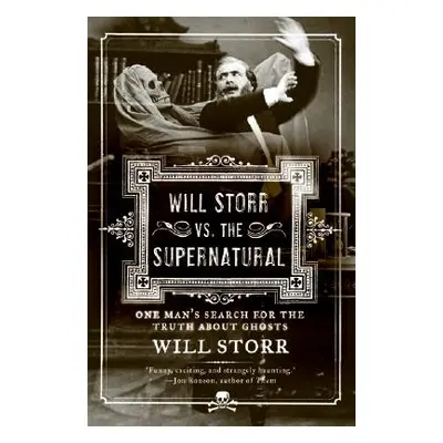 "Will Storr vs. the Supernatural: One Man's Search for the Truth about Ghosts" - "" ("Storr Will