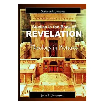 "Studies in the Book of Revelation: Theology in Pictures" - "" ("Stevenson John T.")(Paperback)