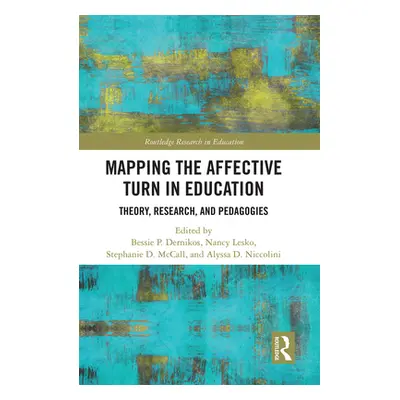 "Mapping the Affective Turn in Education: Theory, Research, and Pedagogies" - "" ("Dernikos Bess