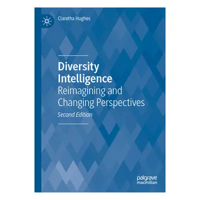 "Diversity Intelligence: Reimagining and Changing Perspectives" - "" ("Hughes Claretha")(Pevná v