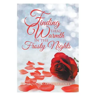 "Finding That Warmth in the Frosty Nights" - "" ("Kirchhofer Roshana Nazari")(Pevná vazba)