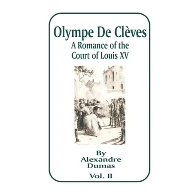 "Olympe de Cleves, Volume II: A Romance of the Court of Louis XV" - "" ("Dumas Alexandre")(Paper