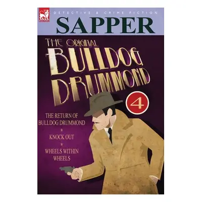 "The Original Bulldog Drummond: 4-The Return of Bulldog Drummond, Knock Out & Wheels Within Whee