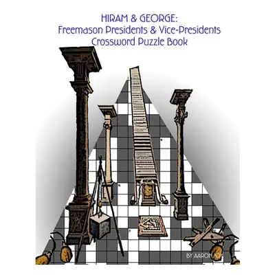 "Hiram & George: Freemason Presidents & Vice-Presidents Crossword Puzzle Book" - "" ("Joy Aaron"