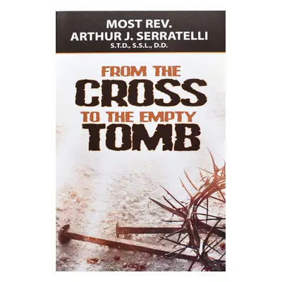 "From the Cross to the Empty Tomb" - "" ("Serratelli Arthur J.")(Paperback)