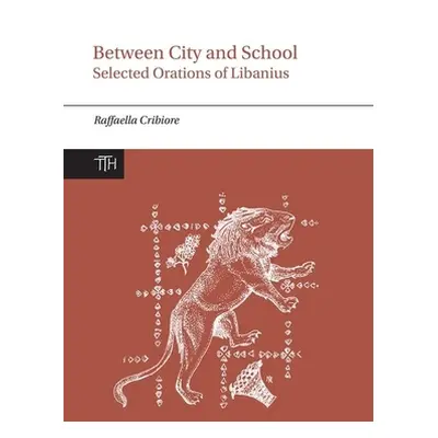 "Between City and School: Selected Orations of Libanius" - "" ("Libanius")(Pevná vazba)