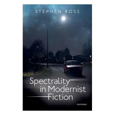 "Spectrality in Modernist Fiction" - "" ("Ross Stephen")(Pevná vazba)