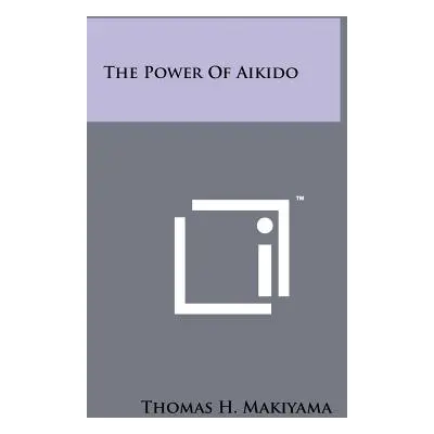 "The Power Of Aikido" - "" ("Makiyama Thomas H.")(Paperback)