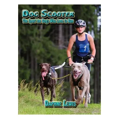 "Dog Scooter - The Sport for Dogs Who Love to Run" - "" ("Lewis Daphne B.")(Paperback)