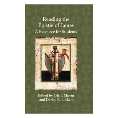 "Reading the Epistle of James: A Resource for Students" - "" ("Mason Eric F.")(Pevná vazba)