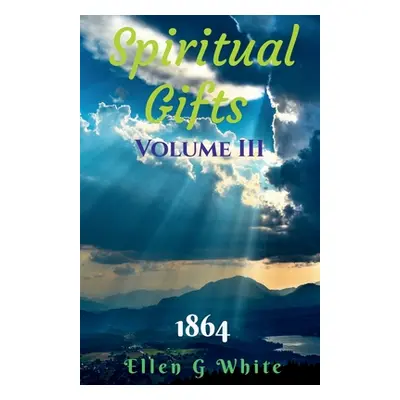 "Spiritual Gifts Volume Three (1864)" - "" ("G Ellen")(Paperback)