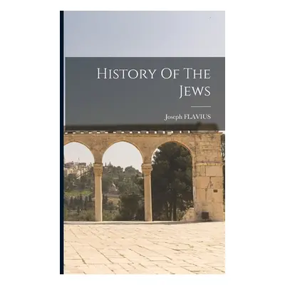 "History Of The Jews" - "" ("Flavius Joseph")(Paperback)