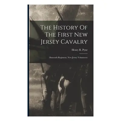 "The History Of The First New Jersey Cavalry: (sixteenth Regiment, New Jersey Volunteers)" - "" 