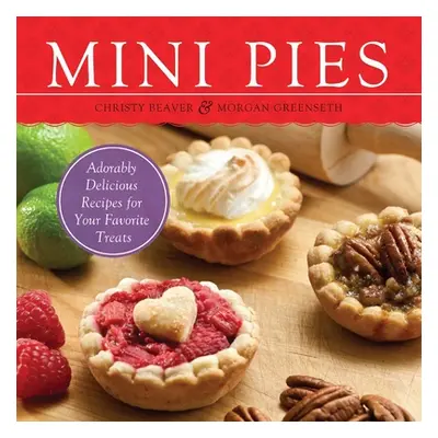 "Mini Pies: Adorably Delicious Recipes for Your Favorite Treats" - "" ("Beaver Christy")(Paperba