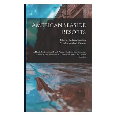 "American Seaside Resorts [microform]: a Hand-book for Health and Pleasure Seekers, Describing t