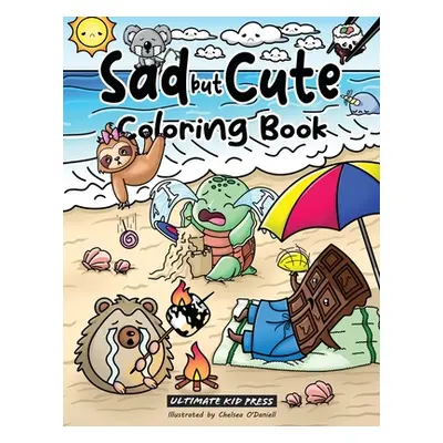 "Sad but Cute Coloring Book: Color All Day with 40 Sad Kawaii Coloring Pages" - "" ("Ultimate Ki