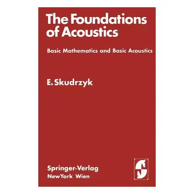 "The Foundations of Acoustics: Basic Mathematics and Basic Acoustics" - "" ("Skudrzyk Eugen")(Pa