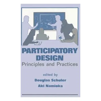 "Participatory Design: Principles and Practices" - "" ("Schuler Douglas")(Pevná vazba)