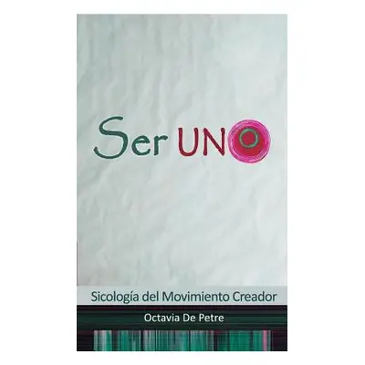 "Ser UNO: Sicologia del Movimiento Creador" - "" ("Petre Octavia de")(Paperback)