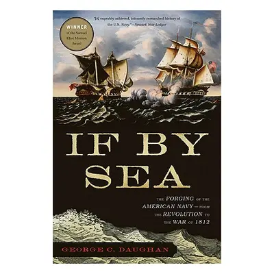 "If by Sea: The Forging of the American Navy--From the Revolution to the War of 1812" - "" ("Dau