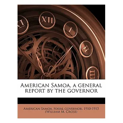 "American Samoa, a General Report by the Governor" - "" ("American Samoa Naval Governor 1910-191