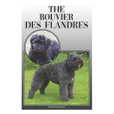 "The Bouvier Des Flandres: A Complete and Comprehensive Owners Guide To: Buying, Owning, Health,