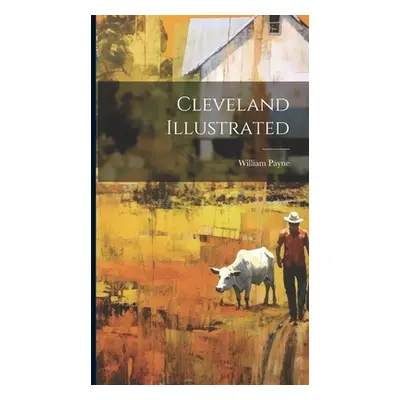 "Cleveland Illustrated" - "" ("Payne William [From Old Catalog]")(Pevná vazba)