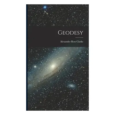 "Geodesy" - "" ("Clarke Alexander Ross")(Pevná vazba)