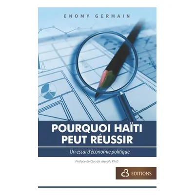 "Pourquoi Hati Peut Russir: Un essai d'conomie politique" - "" ("Germain Enomy")(Paperback)