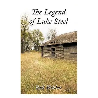 "The Legend of Luke Steel" - "" ("Webber Rell")(Paperback)