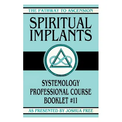 "Spiritual Implants: Systemology Professional Course Booklet #11" - "" ("Free Joshua")(Paperback