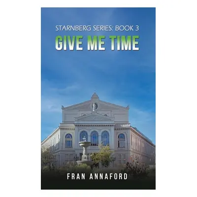 "Starnberg Series: Book 3 - Give Me Time" - "" ("Annaford Fran")(Pevná vazba)