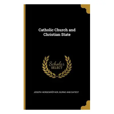 "Catholic Church and Christian State" - "" ("Hergenrther Joseph")(Paperback)