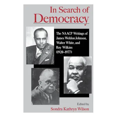 "In Search of Democracy: The NAACP Writings of James Weldon Johnson, Walter White, & Roy Wilkins