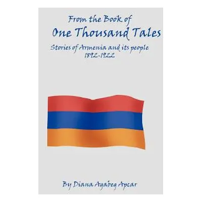 "From the Book of 1000 Tales: Stories of Armenia and its people 1892-1922" - "" ("Apcar Diana Ag