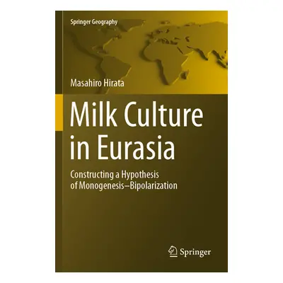 "Milk Culture in Eurasia: Constructing a Hypothesis of Monogenesis-Bipolarization" - "" ("Hirata