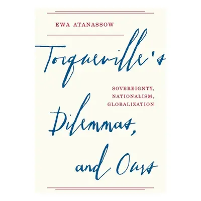 "Tocqueville's Dilemmas, and Ours: Sovereignty, Nationalism, Globalization" - "" ("Atanassow Ewa