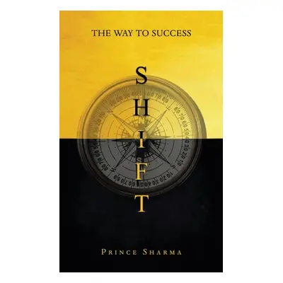 "Shift: The Way To Success" - "" ("Sharma Prince")(Paperback)