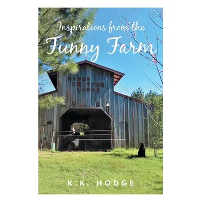 "Inspirations from the Funny Farm" - "" ("Hodge K. K.")(Paperback)