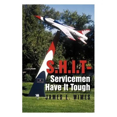 "Shit-Servicemen Have It Tough" - "" ("Wimes James E.")(Paperback)