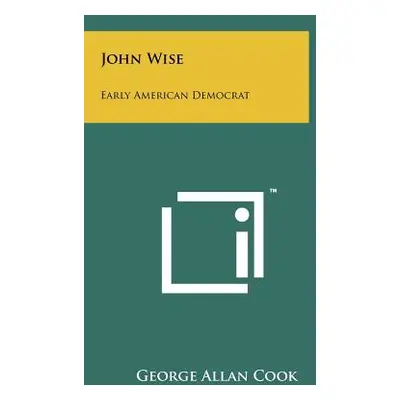 "John Wise: Early American Democrat" - "" ("Cook George Allan")(Paperback)