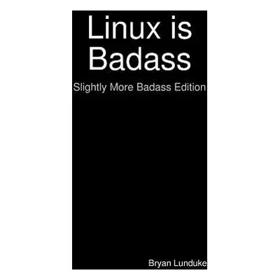 "Linux is Badass" - "" ("Lunduke Bryan")(Paperback)