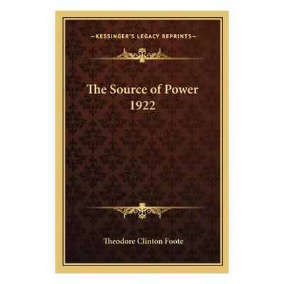 "The Source of Power 1922" - "" ("Foote Theodore Clinton")(Paperback)