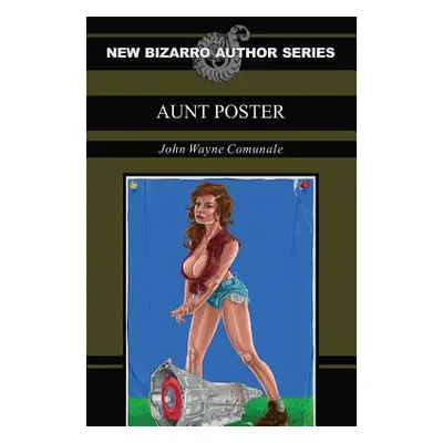 "Aunt Poster (New Bizarro Author Series)" - "" ("Comunale John Wayne")(Paperback)