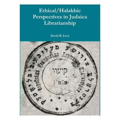 "Ethical/Halakhic Perspectives in Judaica Librarianship" - "" ("Levy David B.")(Pevná vazba)