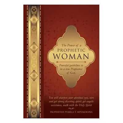 "The Power of a Prophetic Woman" - "" ("Mpumlwana Prophetess Pumela T.")(Paperback)