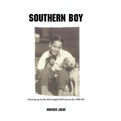 "Southern Boy: Growing up on the MIssissippi Gulf Coast in the 1920-30s" - "" ("Jagoe Armiger")(